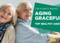 The Science Behind Aging Gracefully: Top Healthy Aging Tips