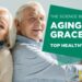 The Science Behind Aging Gracefully: Top Healthy Aging Tips